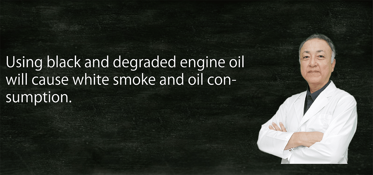 Using black and degraded engine oil will cause white smoke and oil consumption.